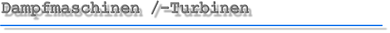 Dampfmaschinen /-Turbinen